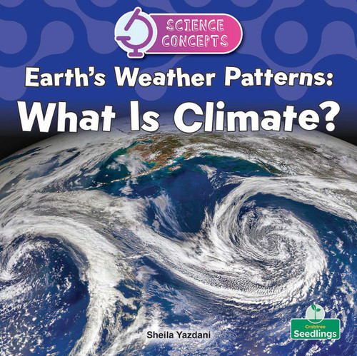 Earth's Weather Patterns: What Is Climate? by Sheila Yazdani, 9781039891302