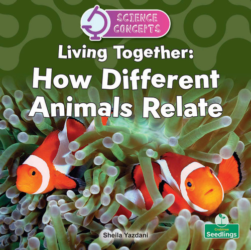 Living Together: How Different Animals Relate by Sheila Yazdani, 9781039890541