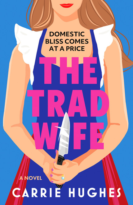 The Trad Wife (A darkly funny, twisted thriller that will keep you turning pages until the early hours) by Carrie Hughes, 9798217271368