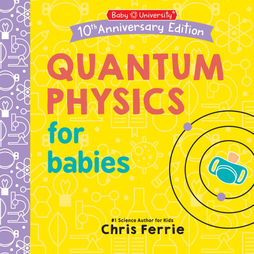Quantum Physics for Babies by Chris Ferrie, 9781464282645