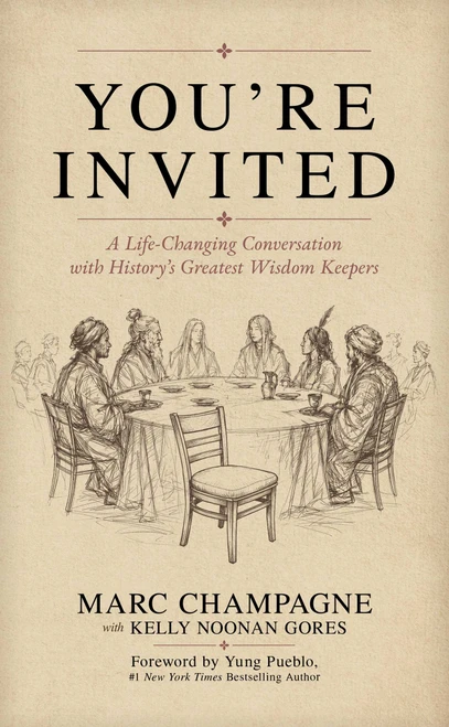 You're Invited (A Life-Changing Conversation With History's Greatest Wisdom Keepers) by Marc Champagne, Kelly Noonan Gores, Yung Pueblo, 9798895658642