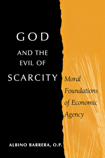 God and the Evil of Scarcity (Moral Foundations of Economic Agency) by Albino Barrera O.P., 9780268021931