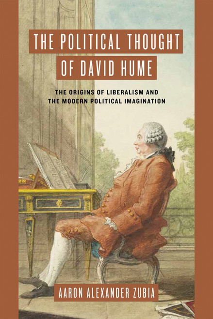 The Political Thought of David Hume (The Origins of Liberalism and the Modern Political Imagination) by Aaron Alexander Zubia, 9780268207816