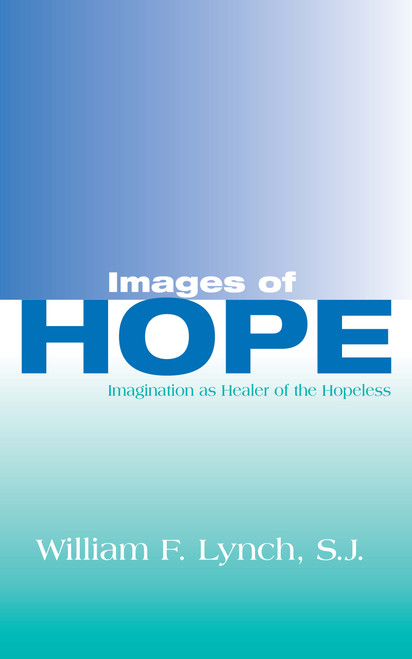 Images of Hope (Imagination as Healer of the Hopeless) by William F. Lynch SJ, 9780268005375