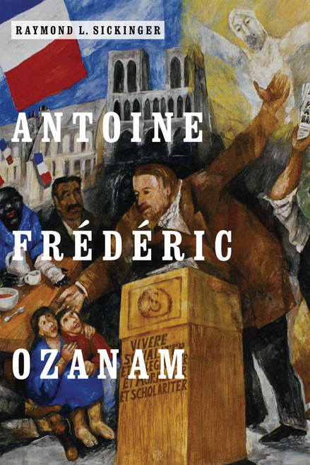Antoine Frédéric Ozanam by Raymond L. Sickinger, 9780268101435