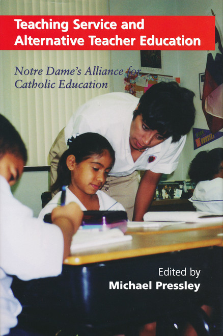 Teaching Service and Alternative Teacher Education (Notre Dame's Alliance for Catholic Education) by Michael Pressley, 9780268020156