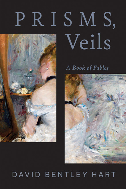 Prisms, Veils (A Book of Fables) by David Bentley Hart, 9780268208448