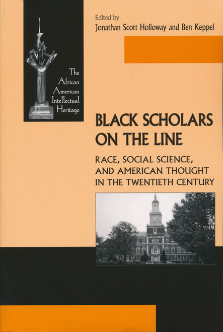 Black Scholars on the Line (Race, Social Science, and American Thought in the Twentieth Century) by Jonathan Holloway, Ben Keppel, 9780268030803