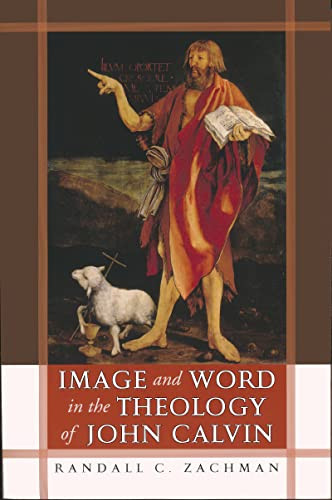 Image and Word in the Theology of John Calvin by Randall C. Zachman, 9780268045012