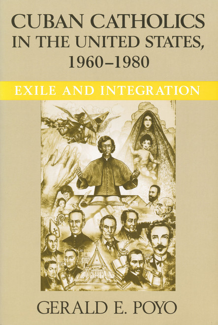 Cuban Catholics in the United States, 1960-1980 (Exile and Integration) by Gerald E. Poyo, 9780268038335