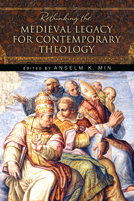 Rethinking the Medieval Legacy for Contemporary Theology by Anselm K. Min, 9780268035341