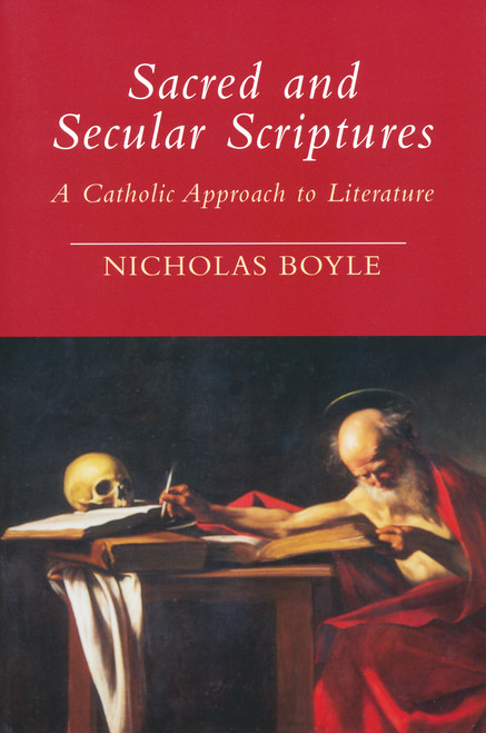 Sacred and Secular Scriptures (A Catholic Approach to Literature) by Nicholas Boyle, 9780268021801