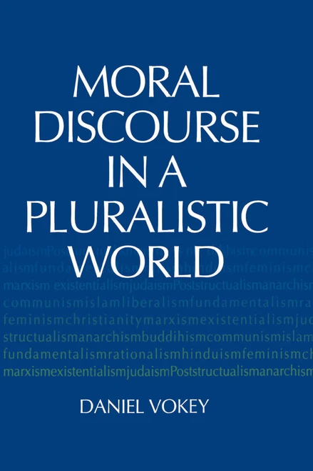 Moral Discourse in a Pluralistic World by Daniel Vokey, 9780268159986