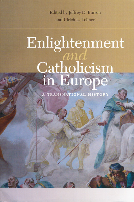 Enlightenment and Catholicism in Europe (A Transnational History) by Jeffrey D. Burson, Ulrich L. Lehner, 9780268022402