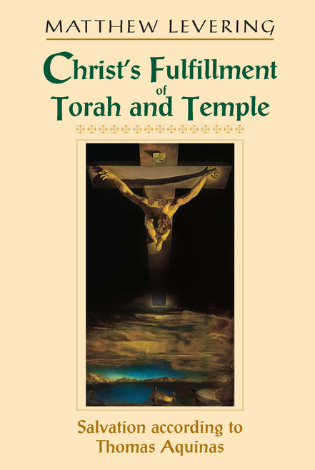 Christ's Fulfillment of Torah and Temple (Salvation according to Thomas Aquinas) by Matthew Levering, 9780268022730