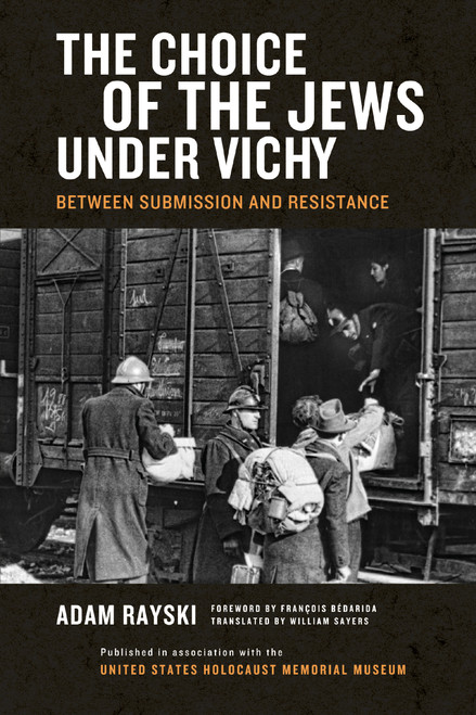 The Choice of the Jews under Vichy (Between Submission and Resistance) by Adam Rayski, Will Sayers, 9780268040611