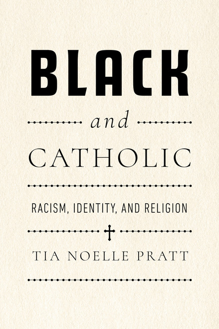 Black and Catholic (Racism, Identity, and Religion) by Tia Noelle Pratt, 9780268210175
