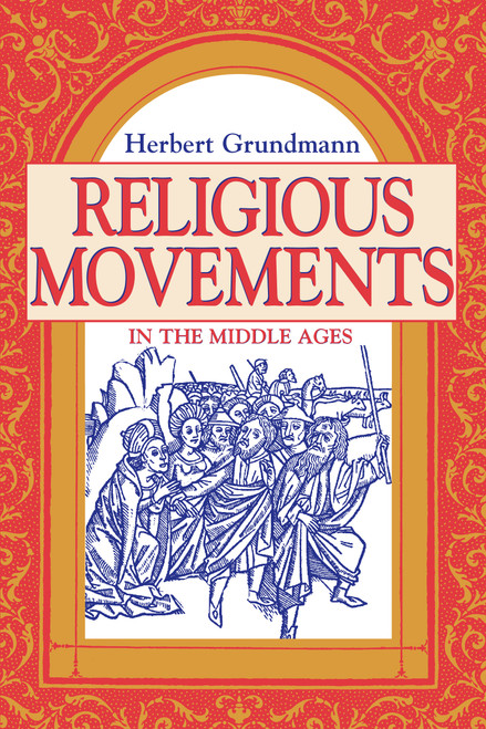 Religious Movements in the Middle Ages by Herbert Grundmann, Steven Rowan, 9780268016531