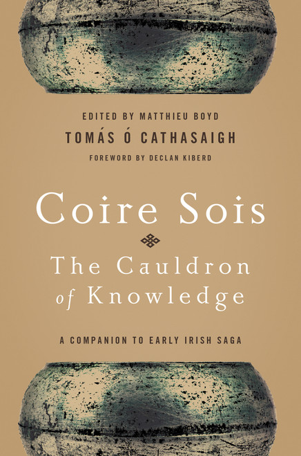 Coire Sois, The Cauldron of Knowledge (A Companion to Early Irish Saga) by Tomás Ó Cathasaigh, Matthieu Boyd, 9780268037369