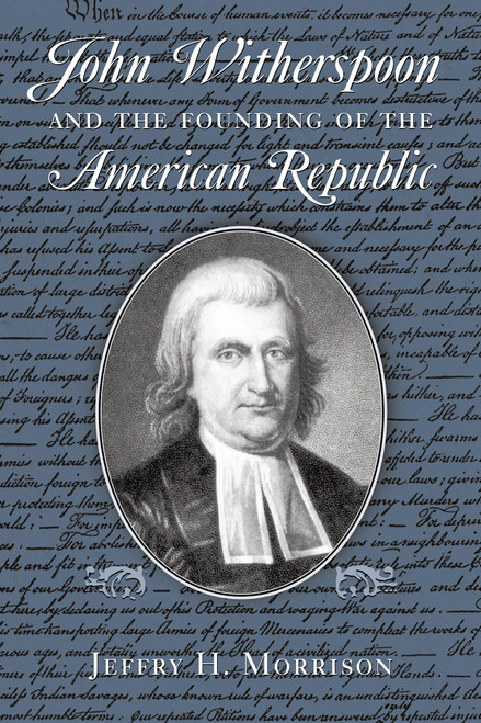 John Witherspoon and the Founding of the American Republic (Catholicism in American Culture) by Jeffry H. Morrison, 9780268035082