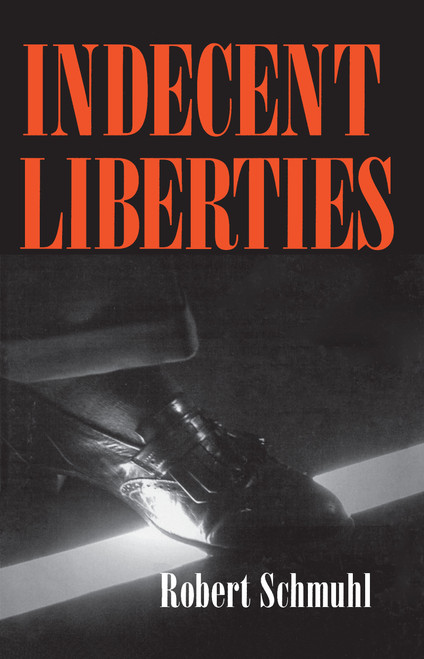 Indecent Liberties by Robert Schmuhl, 9780268031572