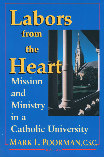 Labors from the Heart (Mission & Ministry Catholic University) by Mark L. Poorman C.S.C, 9780268014254