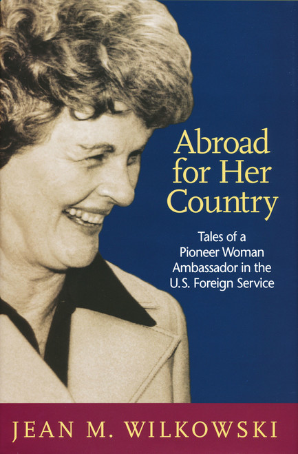 Abroad for Her Country (Tales of a Pioneer Woman Ambassador in the U.S. Foreign Service) by Jean M. Wilkowski, 9780268044138