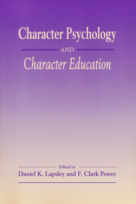 Character Psychology And Character Education by Daniel K. Lapsley, F. Clark Power, 9780268033729