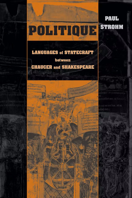 Politique (Languages of Statecraft between Chaucer and Shakespeare) by Paul Strohm, 9780268041144
