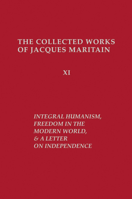 Integral Humanism, Freedom in the Modern World, and A Letter on Independence, Revised Edition by Jacques Maritain, Otto Bird, 9780268159771