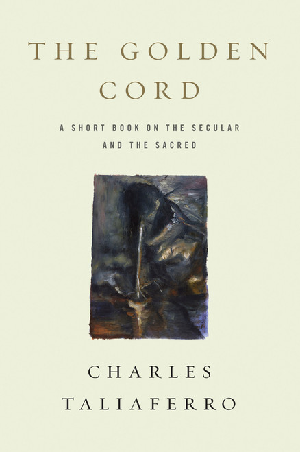 The Golden Cord (A Short Book on the Secular and the Sacred) by Charles Taliaferro, 9780268042387