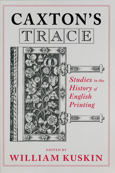 Caxton's Trace (Studies in the History of English Printing) by William Kuskin, 9780268033095