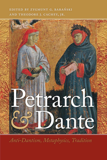Petrarch and Dante (Anti-Dantism, Metaphysics, Tradition) by Zygmunt G. Baranski, Theodore J. Cachey, Jr., 9780268022112