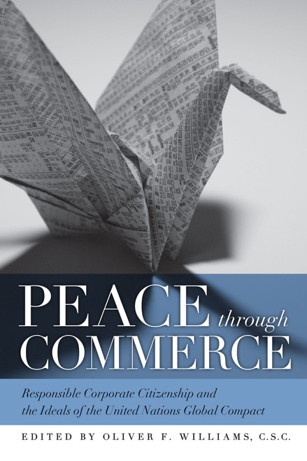 Peace through Commerce (Responsible Corporate Citizenship and the Ideals of the United Nations Global Compact) by Oliver F. Williams C.S.C., 9780268044145