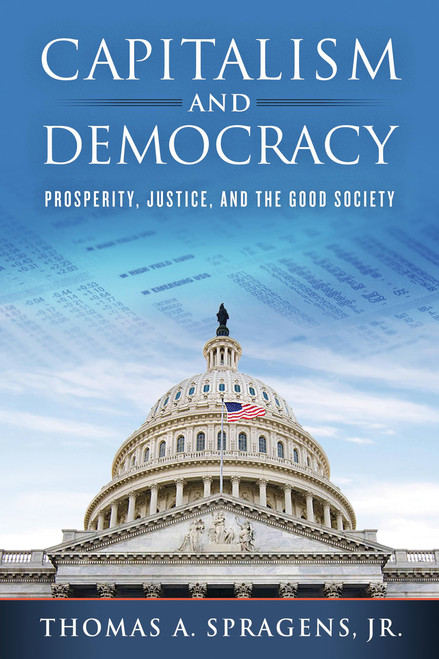 Capitalism and Democracy (Prosperity, Justice, and the Good Society) by Thomas A. Spragens, Jr., 9780268200145