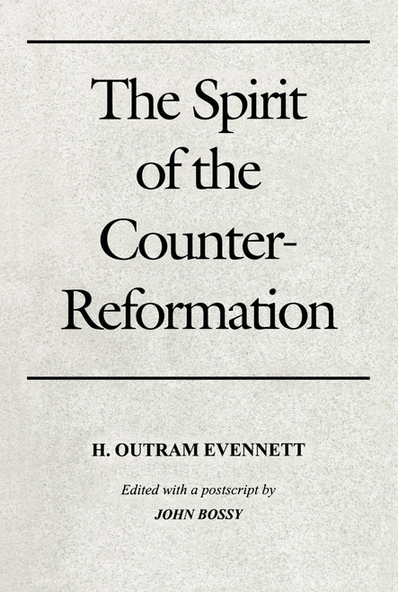 The Spirit of the Counter-Reformation by H. Outram Evennett, John Bossy, 9780268004255