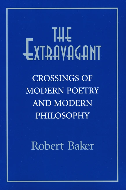 The Extravagant (Crossings of Modern Poetry and Modern Philosophy) by Robert Baker, 9780268021825