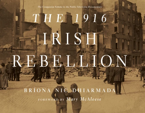 The 1916 Irish Rebellion by Bríona Nic Dhiarmada, Mary McAleese, 9780268036140