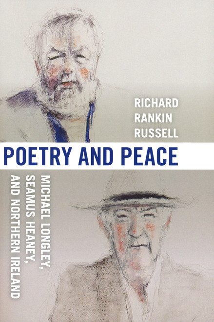 Poetry and Peace (Michael Longley, Seamus Heaney, and Northern Ireland) by Richard Rankin Russell, 9780268040314