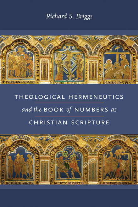 Theological Hermeneutics and the Book of Numbers as Christian Scripture by Richard S. Briggs, 9780268103736