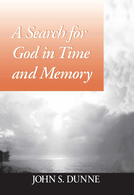 A Search for God in Time and Memory by John S. Dunne, 9780268016739