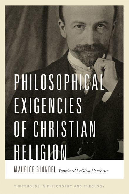 Philosophical Exigencies of Christian Religion by Maurice Blondel, Oliva Blanchette, 9780268200466