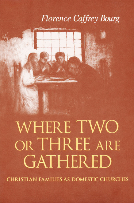 Where Two Or Three Are Gathered (Christian Families as Domestic Churches) by Florence Bourg, 9780268021795