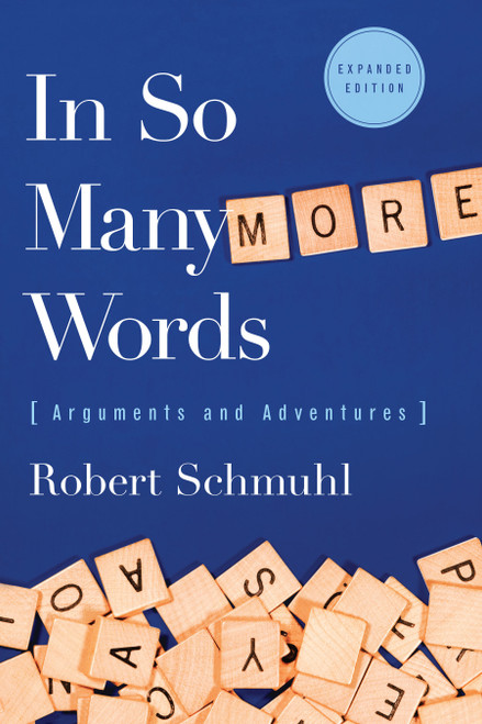 In So Many More Words (Arguments and Adventures, Expanded Edition) by Robert Schmuhl, 9780268041342