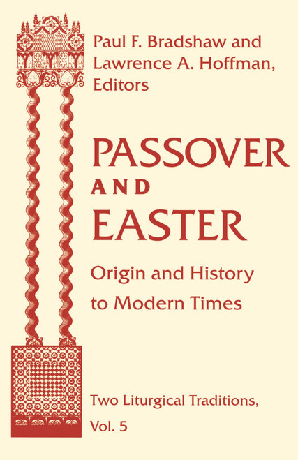 Passover and Easter (Origin and History to Modern Times) by Paul F. Bradshaw, Lawrence A. Hoffman, 9780268038595