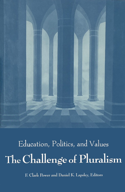 The Challenge of Pluralism (Education, Politics, and Values) by F. Clark Power, Daniel K. Lapsley, 9780268007881