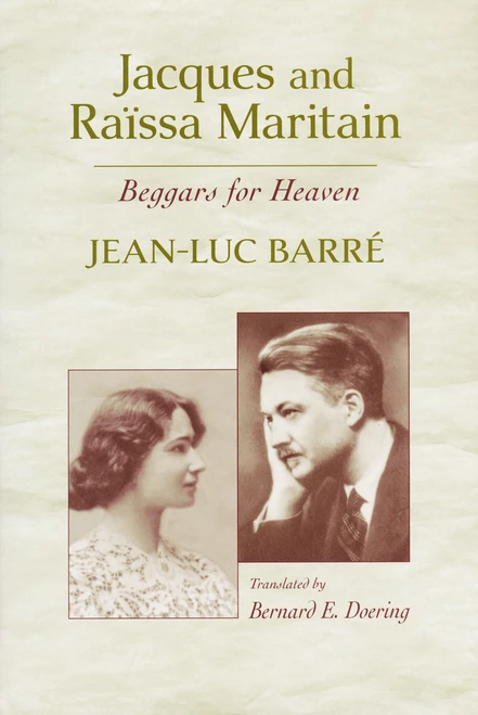 Jacques and Raïssa Maritain (Beggars for Heaven) by Jean-Luc Barré, Bernard E. Doering, 9780268203498