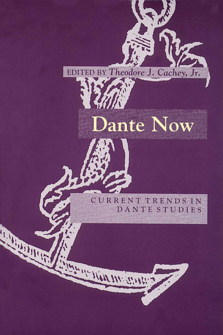 Dante Now (Current Trends in Dante Studies) by Theodore J. Cachey, Jr., 9780268008758
