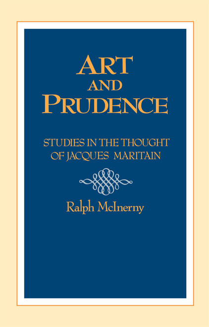 Art and Prudence (Studies in the Thought of Jacques Maritain) by Ralph McInerny, 9780268006204