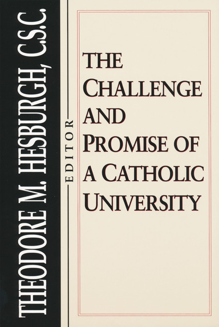 Challenge and Promise of a Catholic University by Theodore M. Hesburgh C.S.C., 9780268008031